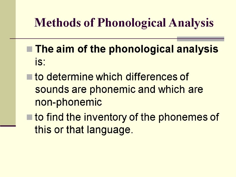 Methods of Phonological Analysis The aim of the phonological analysis is:  to determine